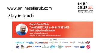 www.onlineselleruk.com
Stay in touch
 