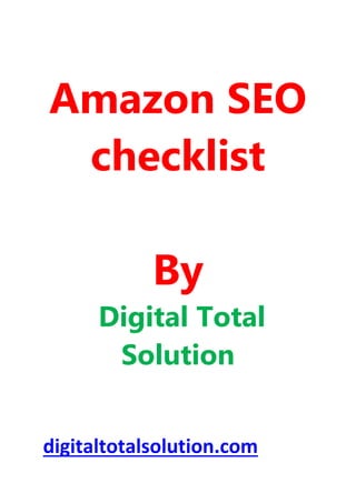 Amazon SEO
checklist
By
Digital Total
Solution
digitaltotalsolution.com
 