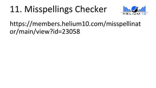 https://members.helium10.com/misspellinat
or/main/view?id=23058
11. Misspellings Checker
 