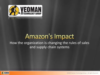 Amazon&apos;s Impact How the organization is changing the rules of sales and supply chain systems 