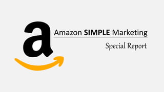 Amazon SIMPLE Marketing
Special Report
 