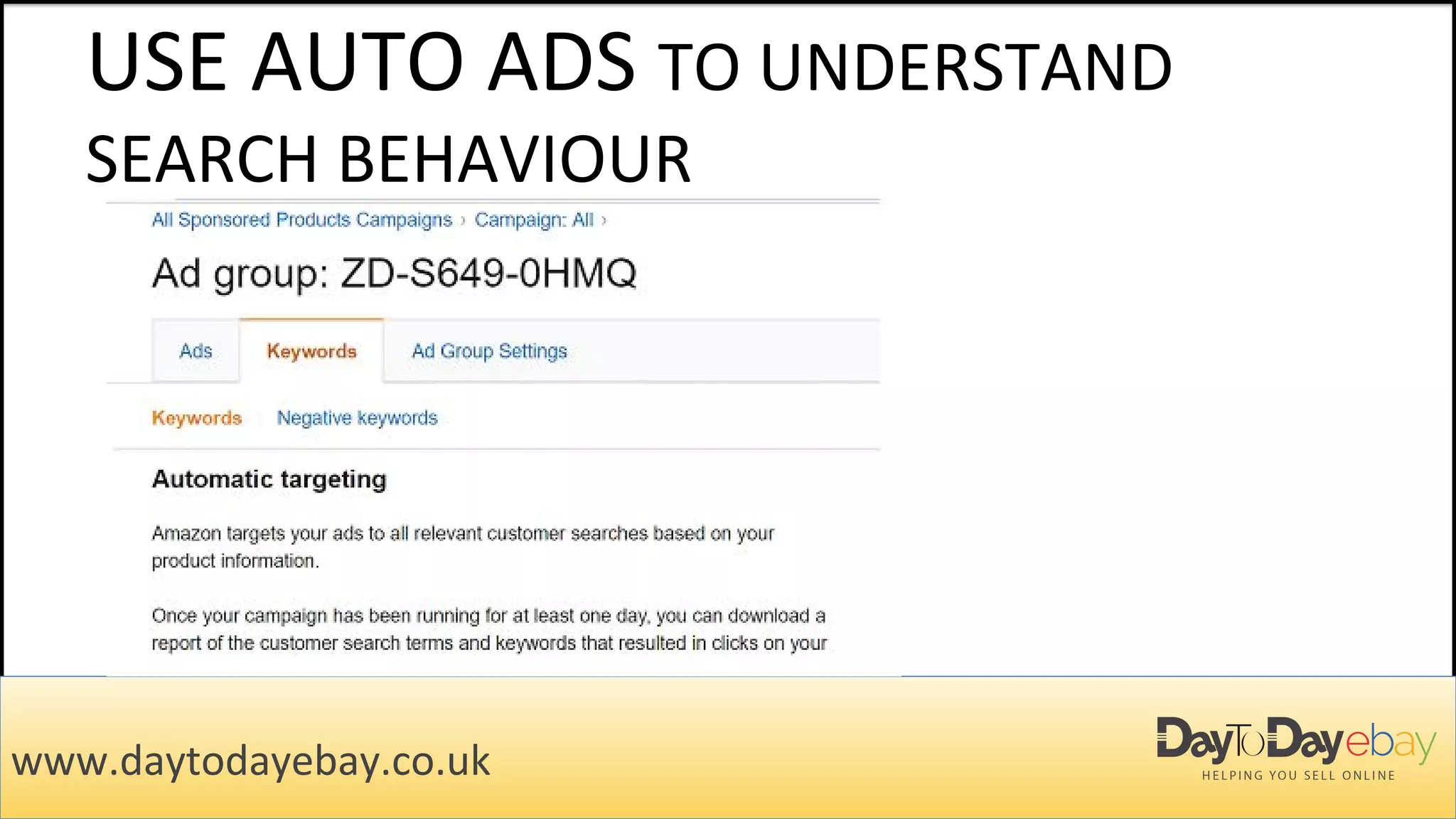 USE AUTO ADS TO UNDERSTAND
SEARCH BEHAVIOUR
www.daytodayebay.co.uk
 