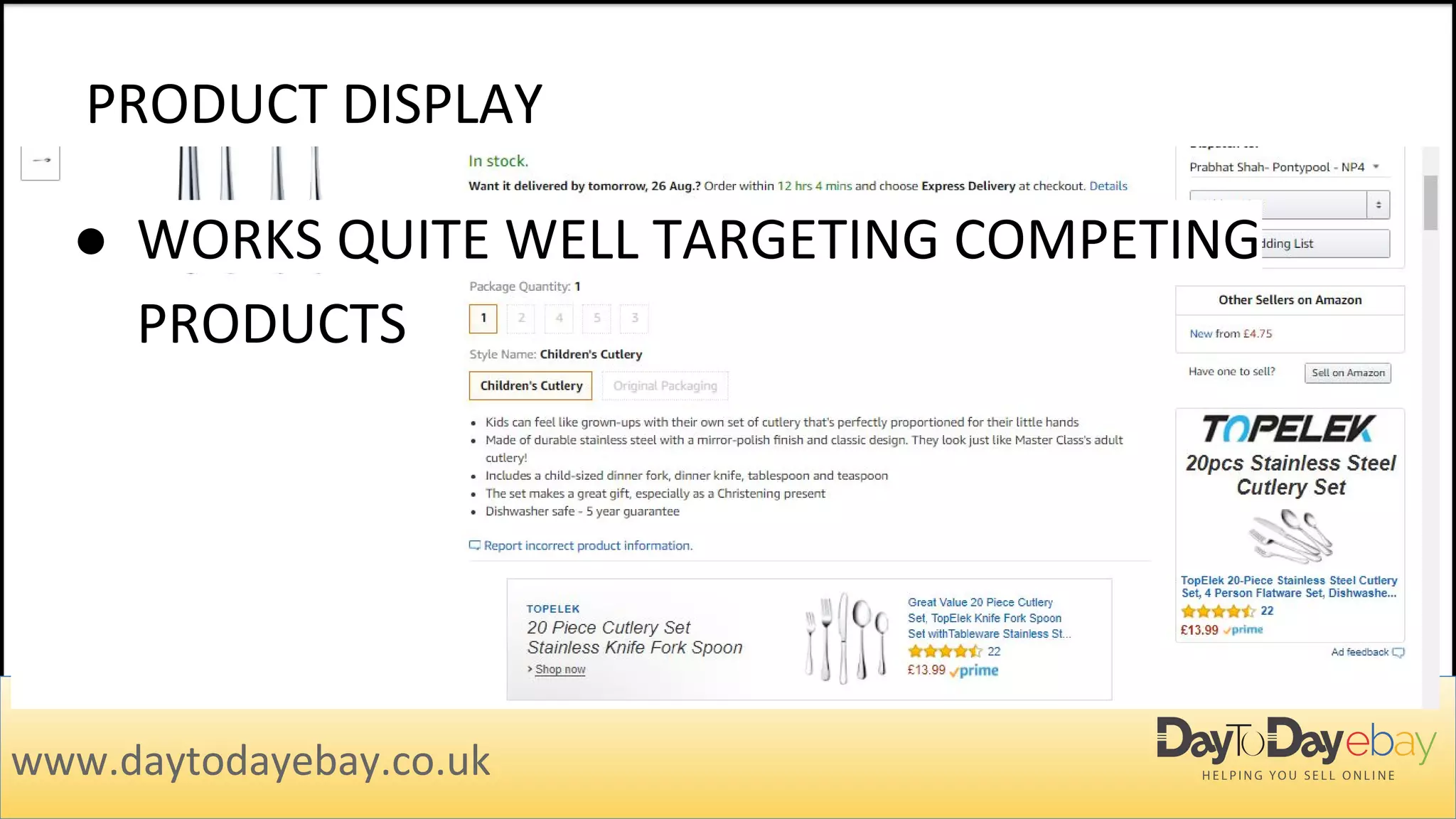PRODUCT DISPLAY
www.daytodayebay.co.uk
● WORKS QUITE WELL TARGETING COMPETING
PRODUCTS
 