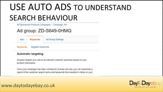 USE AUTO ADS TO UNDERSTAND
SEARCH BEHAVIOUR
www.daytodayebay.co.uk
 
