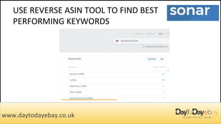 USE REVERSE ASIN TOOL TO FIND BEST
PERFORMING KEYWORDS
www.daytodayebay.co.uk
 