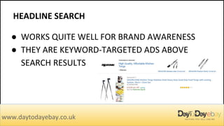 HEADLINE SEARCH
www.daytodayebay.co.uk
● WORKS QUITE WELL FOR BRAND AWARENESS
● THEY ARE KEYWORD-TARGETED ADS ABOVE
SEARCH RESULTS
 