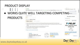 PRODUCT DISPLAY
www.daytodayebay.co.uk
● WORKS QUITE WELL TARGETING COMPETING
PRODUCTS
 