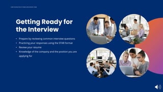 Getting Ready for
the Interview
• Prepare by reviewing common interview questions
• Practicing your responses using the ST...