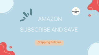 Amazon Subscribe and Save Shipping Policies.pptx