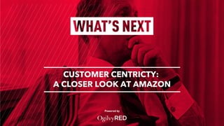 Powered by
CUSTOMER CENTRICTY:
A CLOSER LOOK AT AMAZON
 