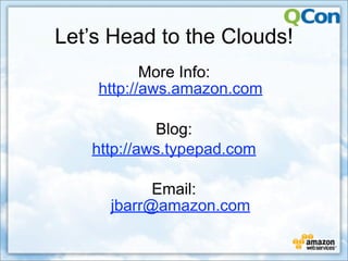 Let’s Head to the Clouds!
           More Info:
    http://aws.amazon.com

            Blog:
   http://aws.typepad.com

           Email:
     jbarr@amazon.com
 