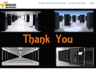 Cloud   About Amazon   Services   Pricing   Case Study




           Thank You
 