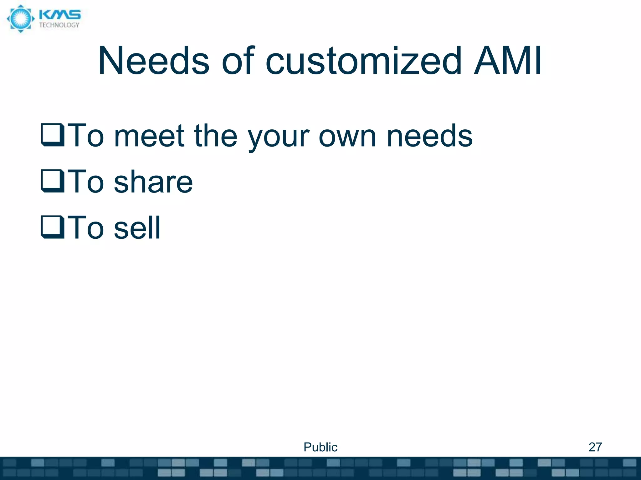 Needs of customized AMI
To meet the your own needs
To share
To sell
Public 27
 