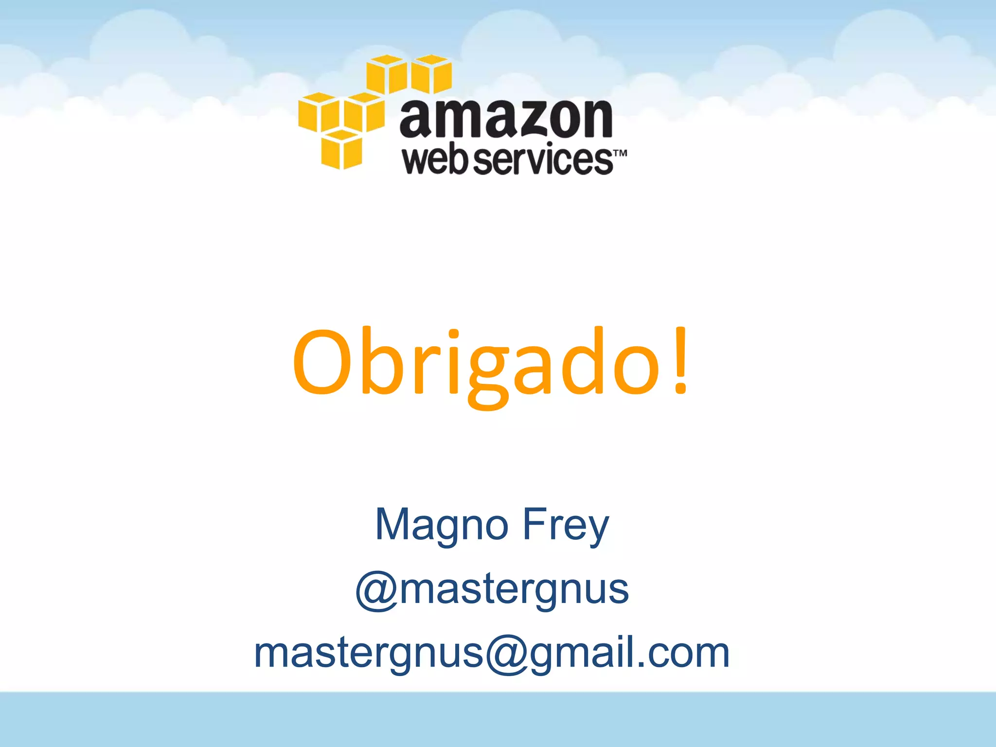 Obrigado!
     Magno Frey
    @mastergnus
mastergnus@gmail.com
 