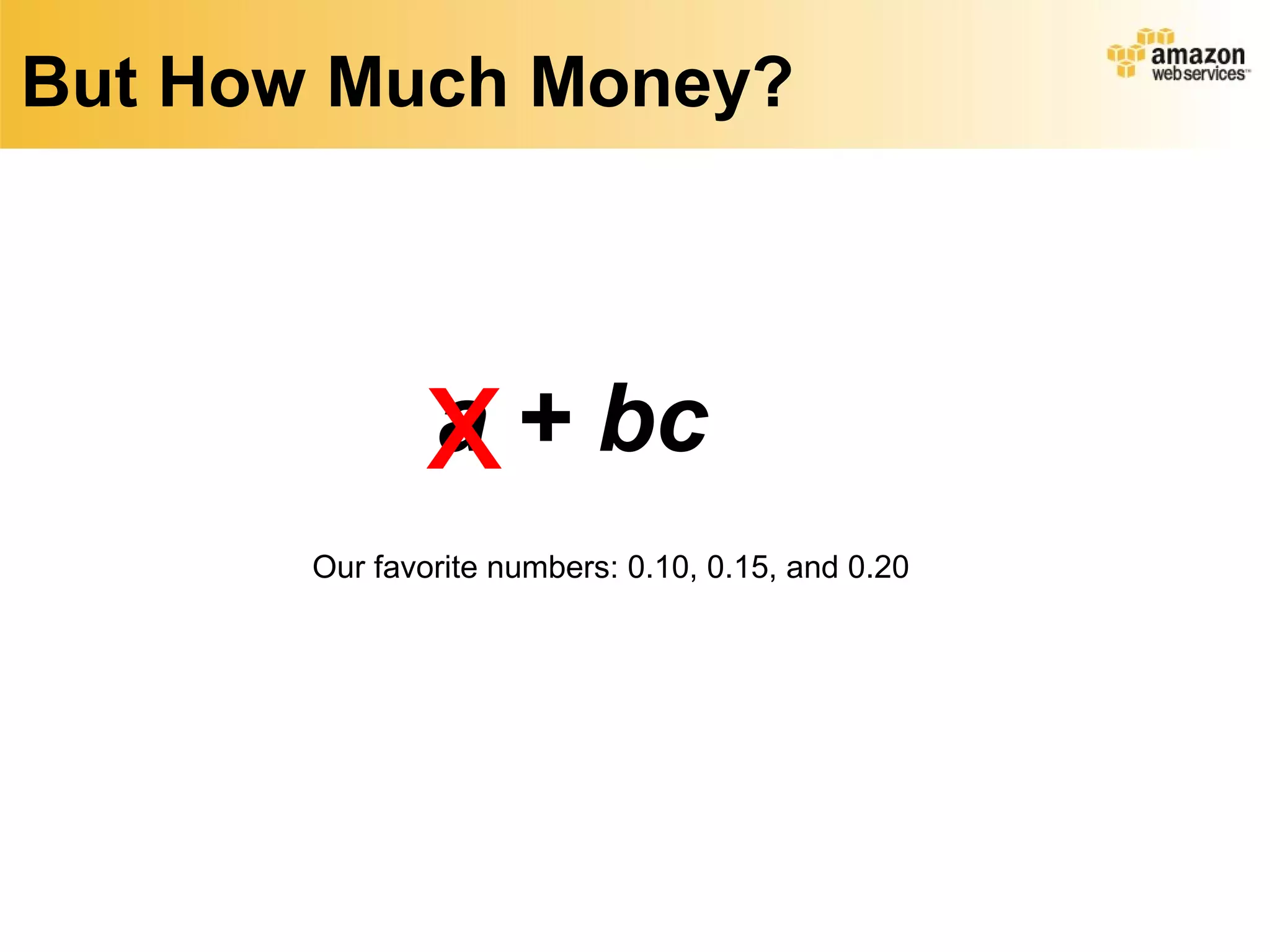 But How Much Money?




              x + bc
              a
       Our favorite numbers: 0.10, 0.15, and 0.20
 