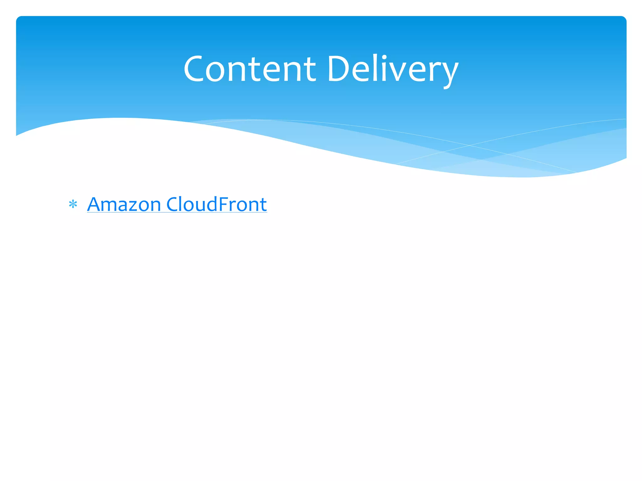  Amazon CloudFront
Content Delivery
 