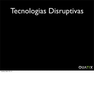 Tecnologias Disruptivas




Tuesday, March 26, 13
 