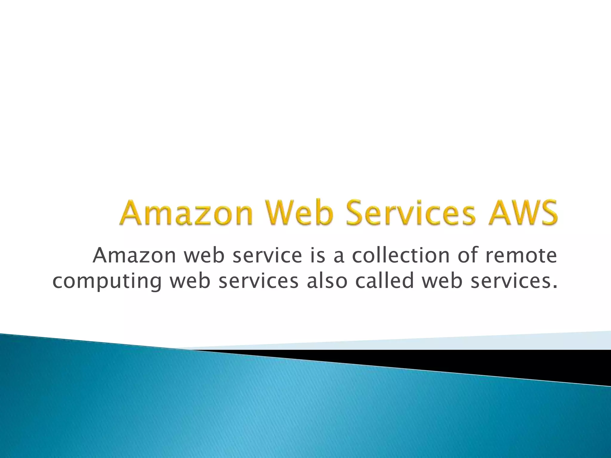Amazon web service is a collection of remote
computing web services also called web services.
 