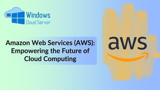 Amazon Web Services (AWS):
Empowering the Future of
Cloud Computing
 