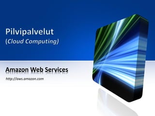 Amazon Web Services
http://aws.amazon.com
 