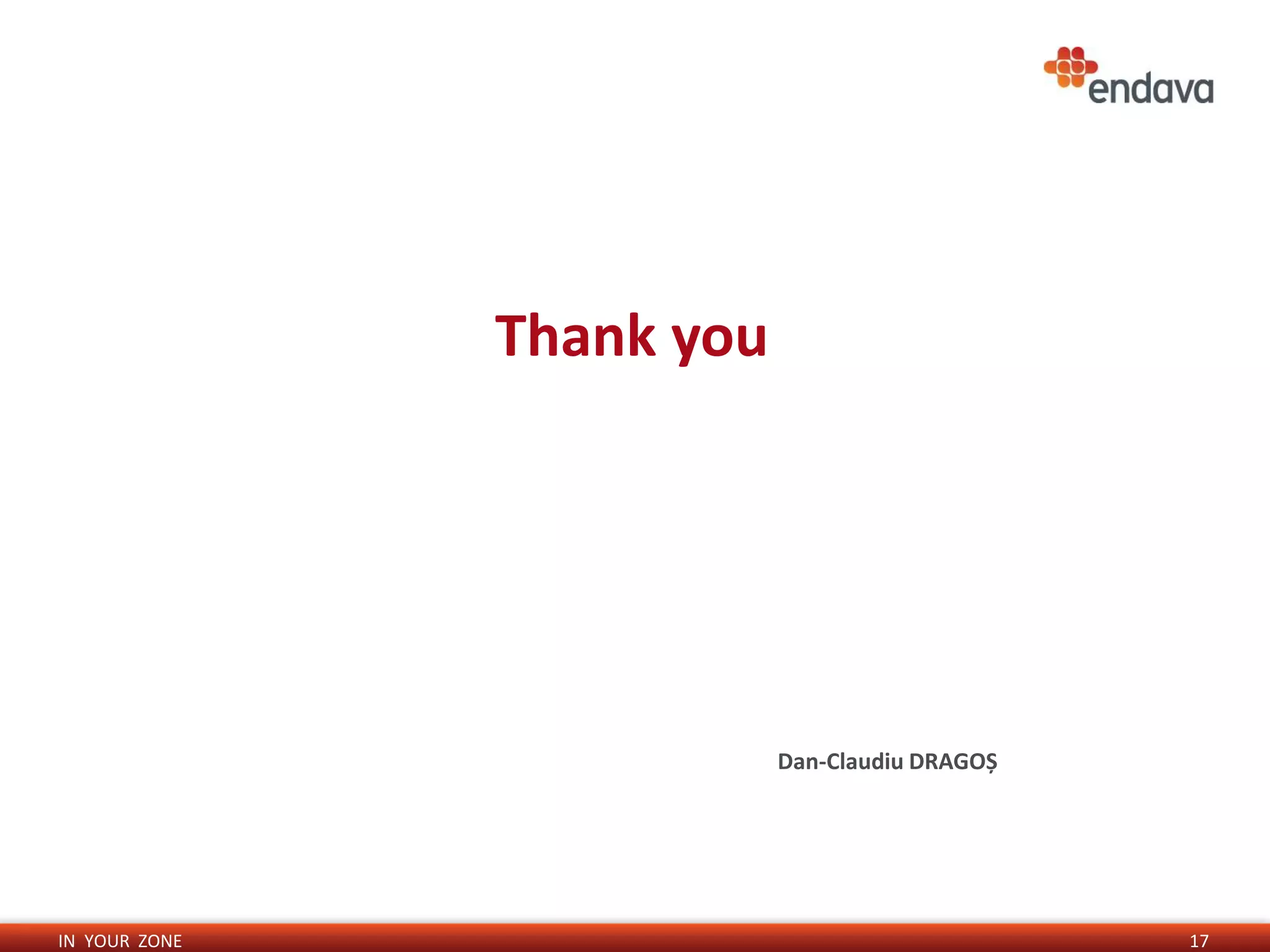 IN YOUR ZONE
Thank you
17
Dan-Claudiu DRAGOȘ
 