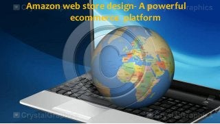 Amazon web store design- A powerful
ecommerce platform

 