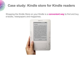Case study: Kindle store for Kindle readers

Shopping the Kindle Store on your Kindle is a convenient way to find and buy
...