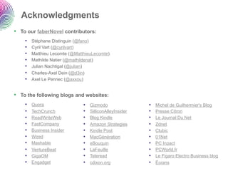 Acknowledgments
•  To our faberNovel contributors:
    •    Stéphane Distinguin (@fano)
    •    Cyril Vart (@cyrilvart)
 ...