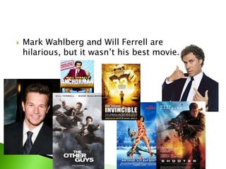 Mark Wahlberg and Will Ferrell are hilarious, but it wasn’t his best movie.