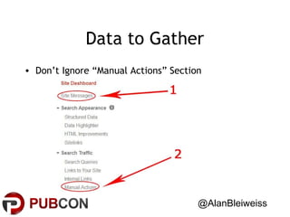 Data to Gather
• Don’t Ignore “Manual Actions” Section

@AlanBleiweiss

 
