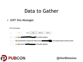 Data to Gather
• GWT Site Messages

@AlanBleiweiss

 