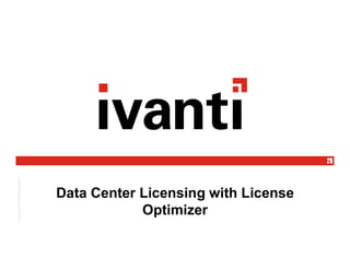 Data Center Licensing with License
Optimizer
 