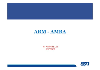 ARM - AMBA
M. ANBUSELVI
ASP/ECE
 