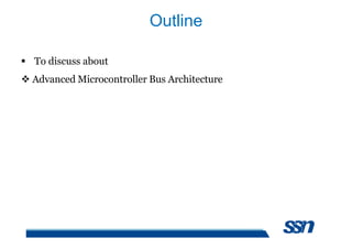 Outline
 To discuss about
 Advanced Microcontroller Bus Architecture
 