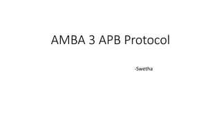 AMBA 3 APB Protocol
-Swetha
 