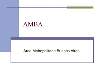AMBA


Área Metropolitana Buenos Aires
 