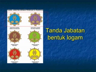 Tanda JabatanTanda Jabatan
bentuk logambentuk logam
 