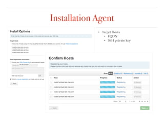 Installation Agent
• Target Hosts
• FQDN
• SSH private key
 