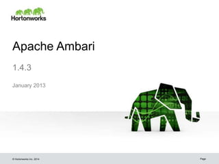 Apache Ambari
1.4.3
January 2013

© Hortonworks Inc. 2014

Page

 