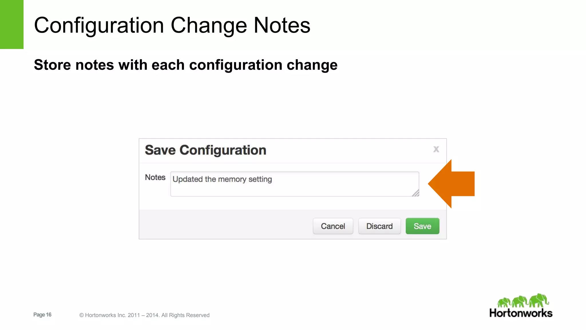 Configuration Change Notes 
Store notes with each configuration change 
Page 16 © Hortonworks Inc. 2011 – 2014. All Rights Reserved 
 