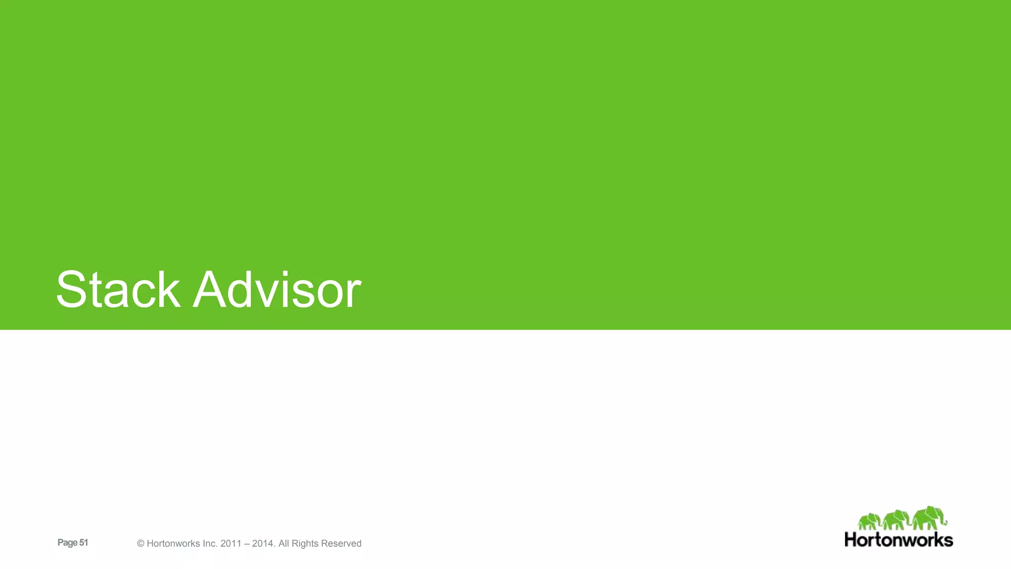 Stack Advisor 
Page 51 © Hortonworks Inc. 2011 – 2014. All Rights Reserved 
 