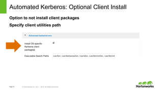 Page10 © Hortonworks Inc. 2011 – 2015. All Rights Reserved
Automated Kerberos: Optional Client Install
Option to not install client packages
Specify client utilities path
 