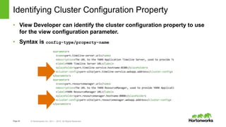 Page44 © Hortonworks Inc. 2011 – 2015. All Rights Reserved
Identifying Cluster Configuration Property
• View Developer can identify the cluster configuration property to use
for the view configuration parameter.
• Syntax is config-type/property-name
 