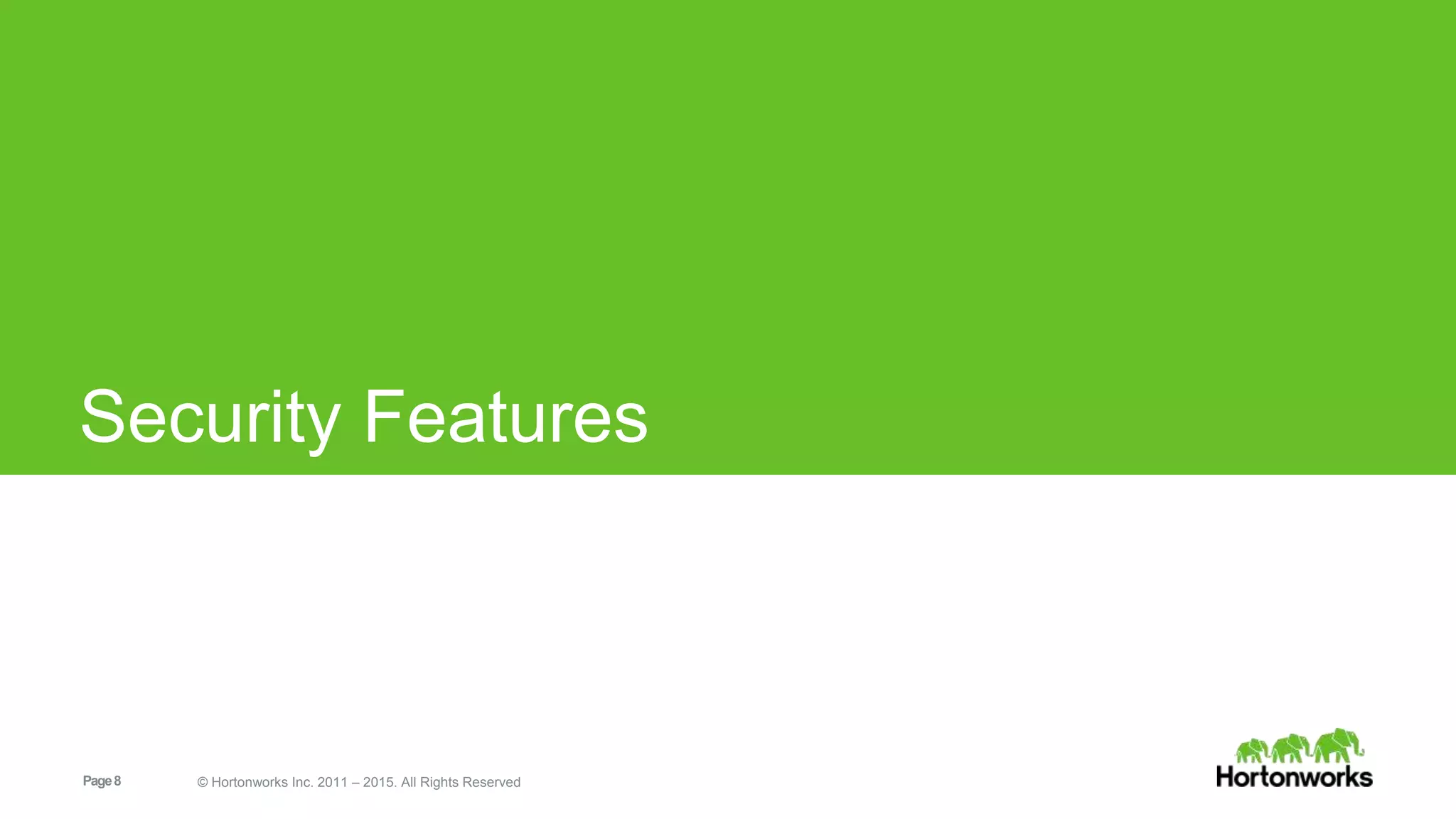 Page8 © Hortonworks Inc. 2011 – 2015. All Rights Reserved
Security Features
 