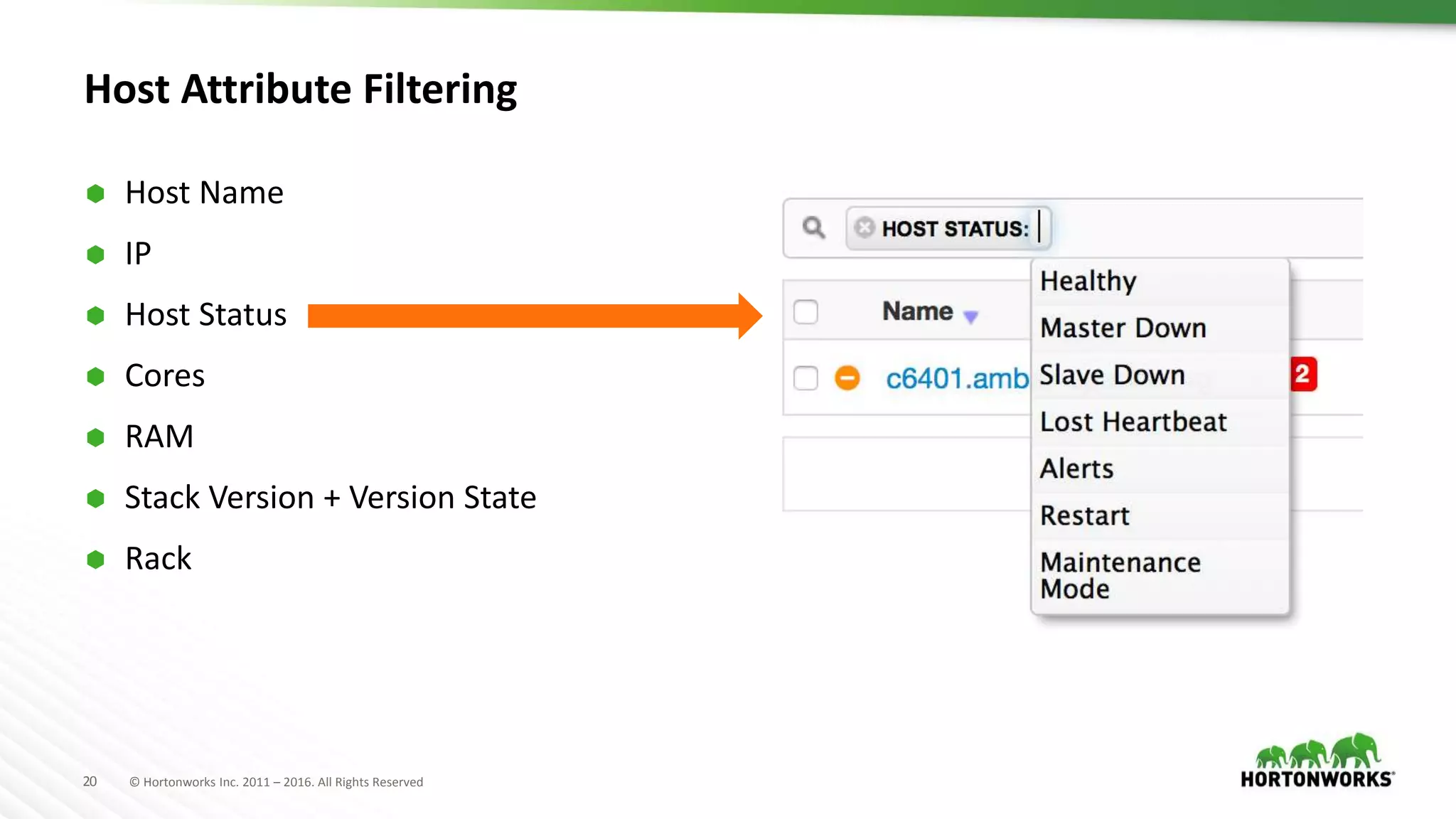20 © Hortonworks Inc. 2011 – 2016. All Rights Reserved
Host Attribute Filtering
 Host Name
 IP
 Host Status
 Cores
 RAM
 Stack Version + Version State
 Rack
 