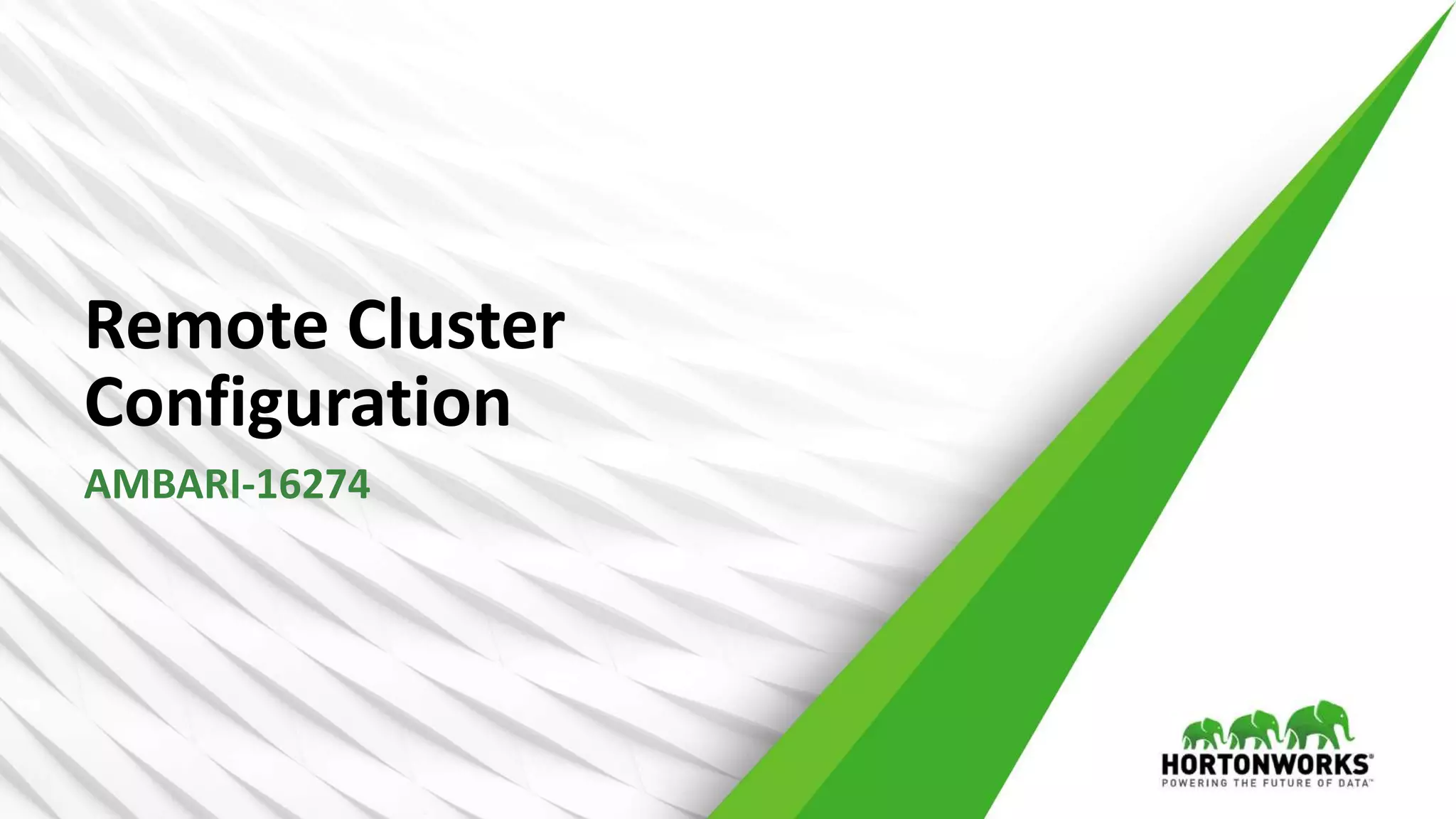 35 © Hortonworks Inc. 2011 – 2016. All Rights Reserved
Remote Cluster
Configuration
AMBARI-16274
 
