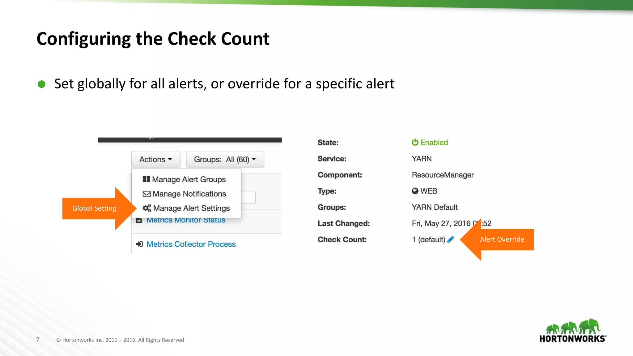 7 © Hortonworks Inc. 2011 – 2016. All Rights Reserved
Configuring the Check Count
 Set globally for all alerts, or override for a specific alert
Global Setting
Alert Override
 