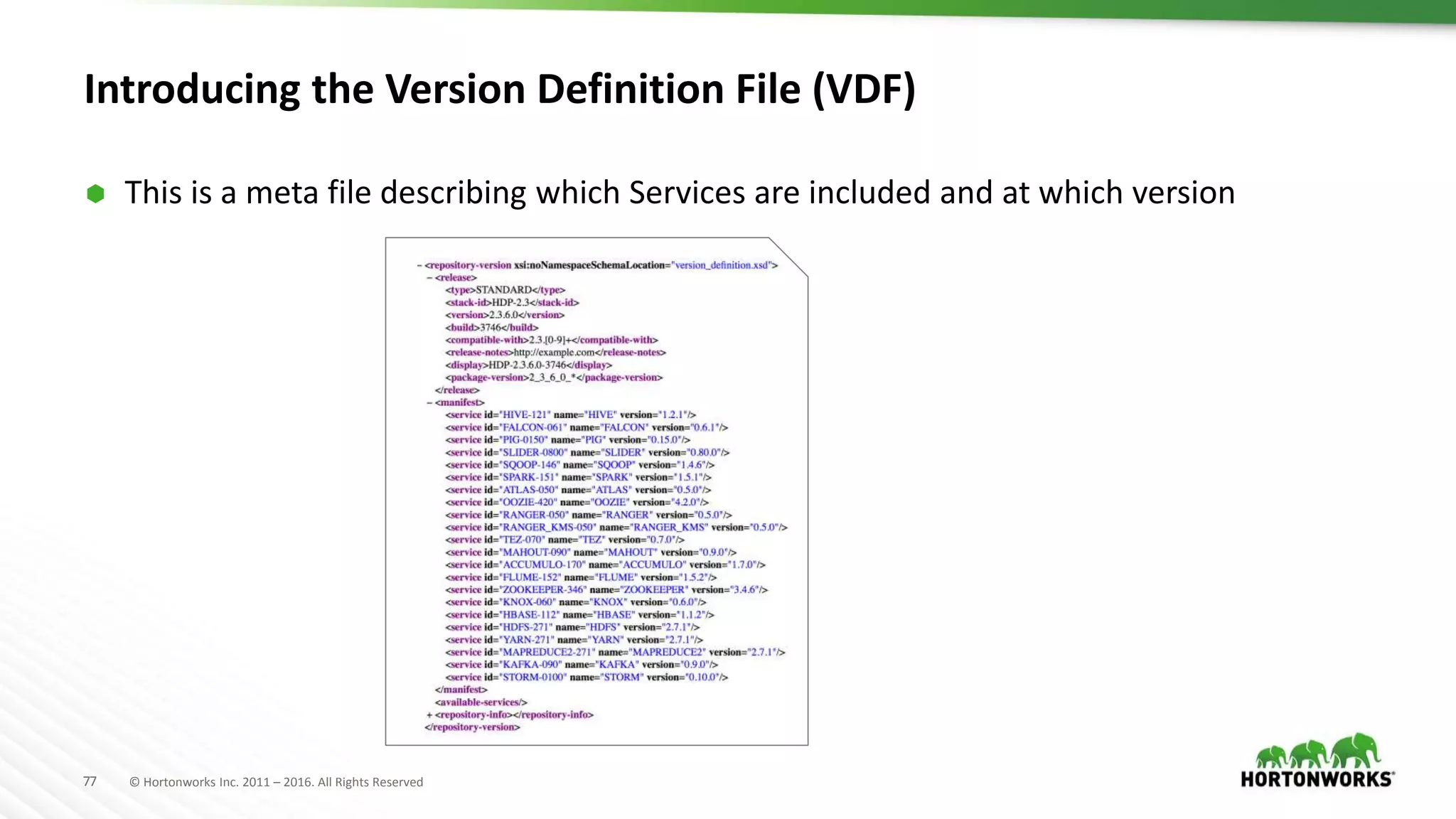 77 © Hortonworks Inc. 2011 – 2016. All Rights Reserved
Introducing the Version Definition File (VDF)
 This is a meta file describing which Services are included and at which version
 