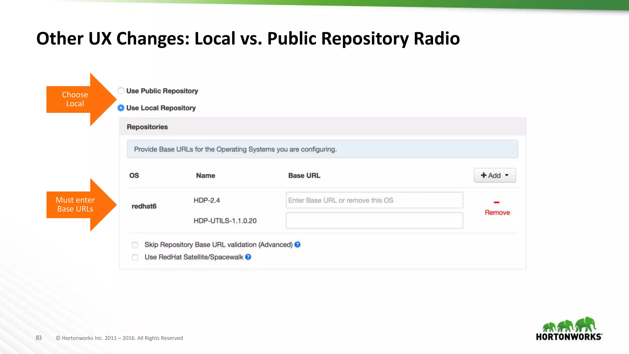 83 © Hortonworks Inc. 2011 – 2016. All Rights Reserved
Other UX Changes: Local vs. Public Repository Radio
Choose
Local
Must enter
Base URLs
 