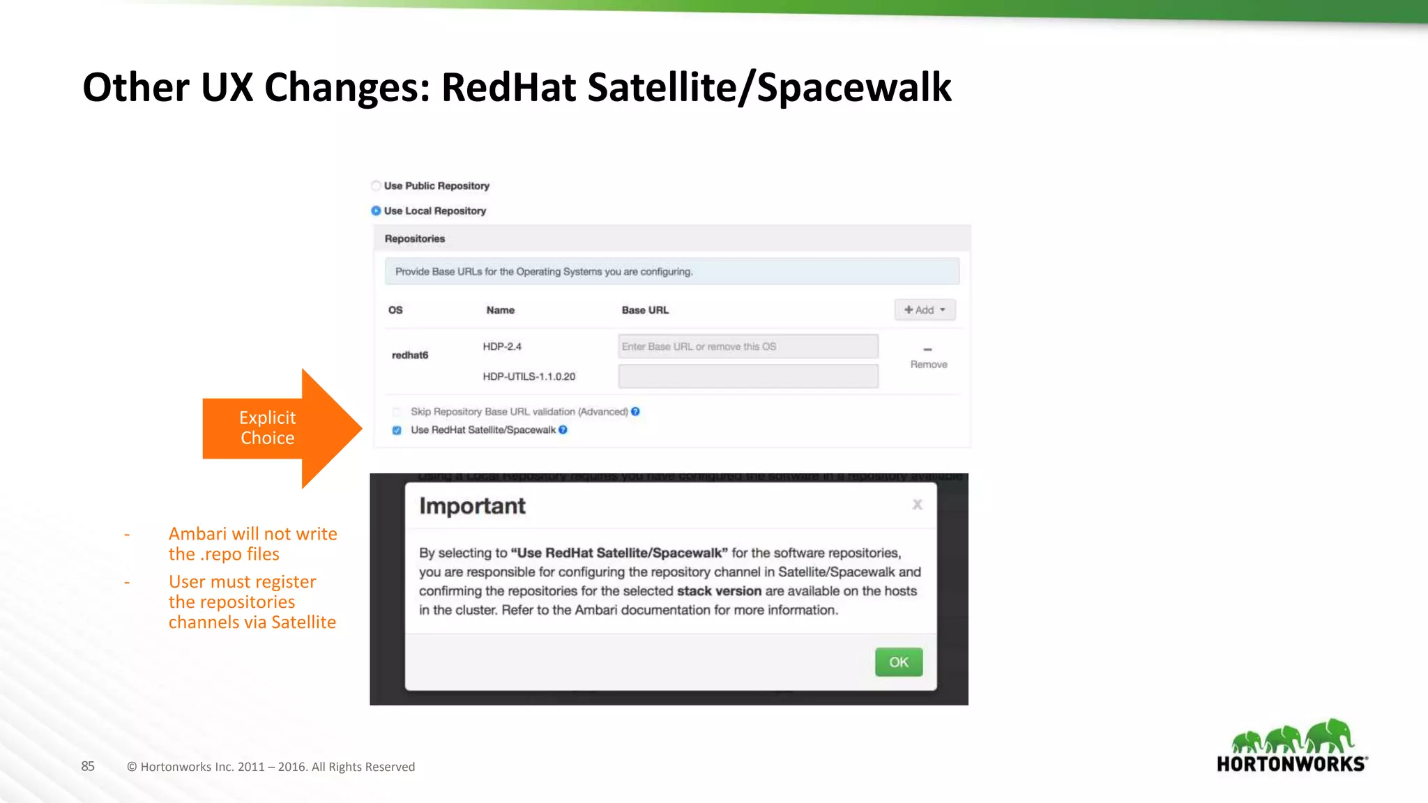 85 © Hortonworks Inc. 2011 – 2016. All Rights Reserved
Other UX Changes: RedHat Satellite/Spacewalk
Explicit
Choice
- Ambari will not write
the .repo files
- User must register
the repositories
channels via Satellite
 